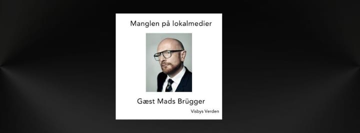 #93 Manglen på lokalmedier. Gæst Mads Brügger